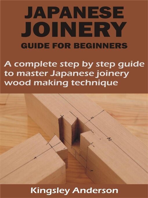 Title details for JAPANESE JOINERY GUIDE FOR BEGINNERS by Kingsley Anderson - Available